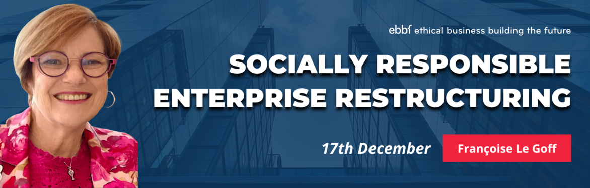 Can we manage restructuring with respect, dignity & justice? with Françoise Le Goff