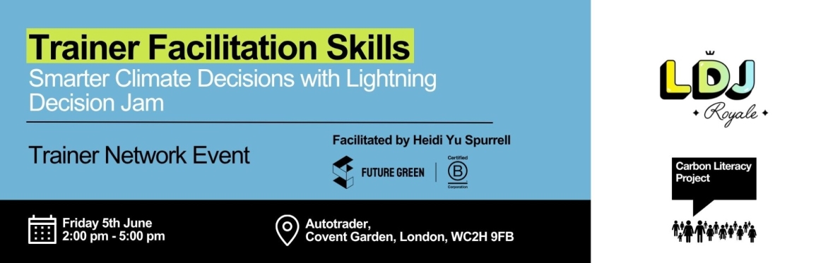 Banner with the title; Trainer Facilitation Skills: Smarter Climate Decisions with Lightning Decision Jam. Featuring logos for Future Green, Carbon Literacy Projct and LDJ.