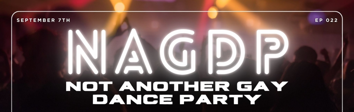 NOT ANOTHER GAY DANCE PARTY [EP22]