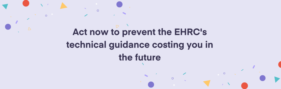Act now to prevent the EHRC's technical guidance costing you in the future