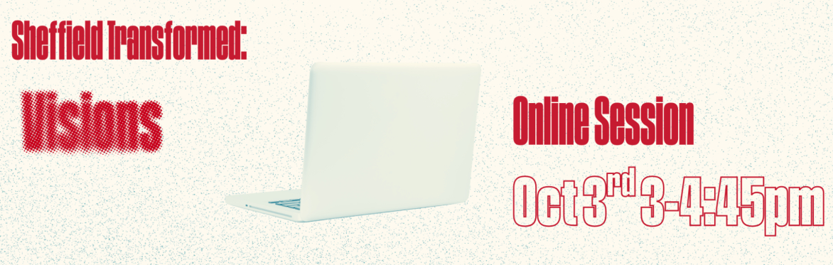 Text reads 'Sheffield Transformed: Visions, online session Oct 3rd 3-4:45pm' Graphic with image of a laptop washed in bluey green, red text and cream background with blue dots.
