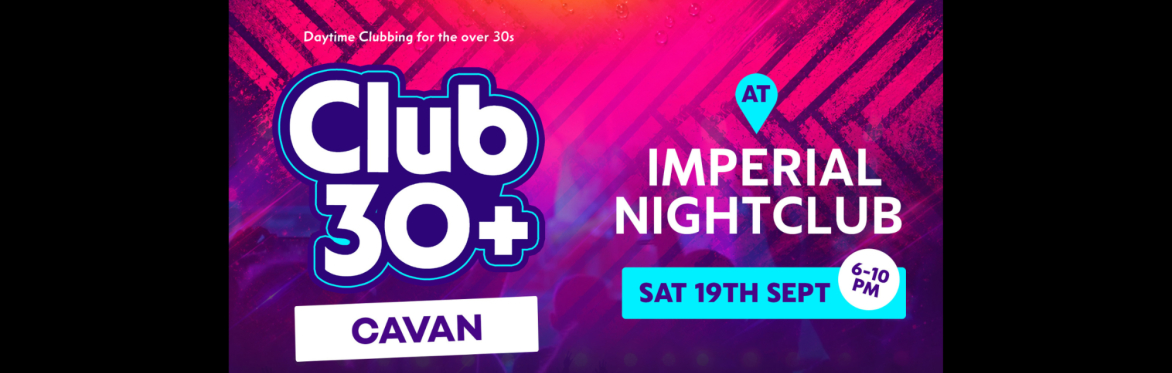 Club 30+ : CAVAN (Imperial Nightclub)