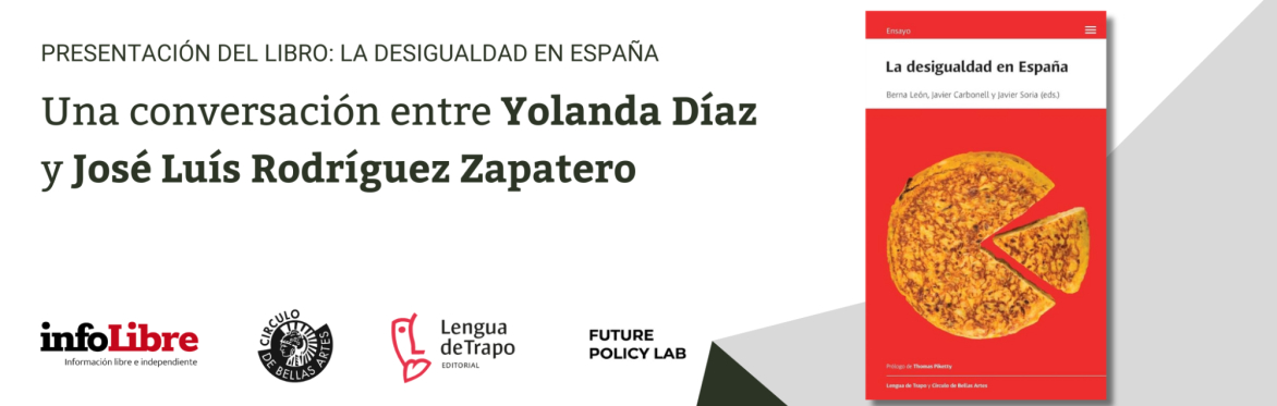 Presentación libro La desigualdad en España | Una conversación entre Yolanda Díaz y José Luís Rodríguez Zapatero