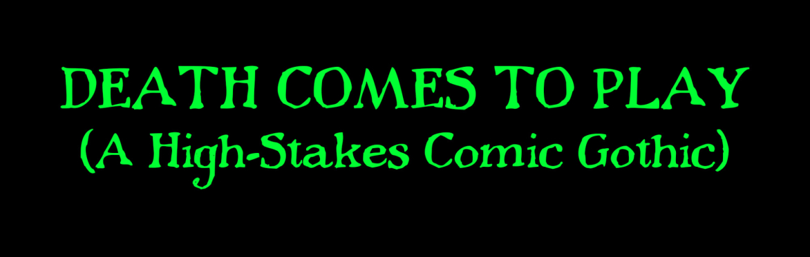 The title "Death Comes To Play (A High-Stakes Comic Gothic"