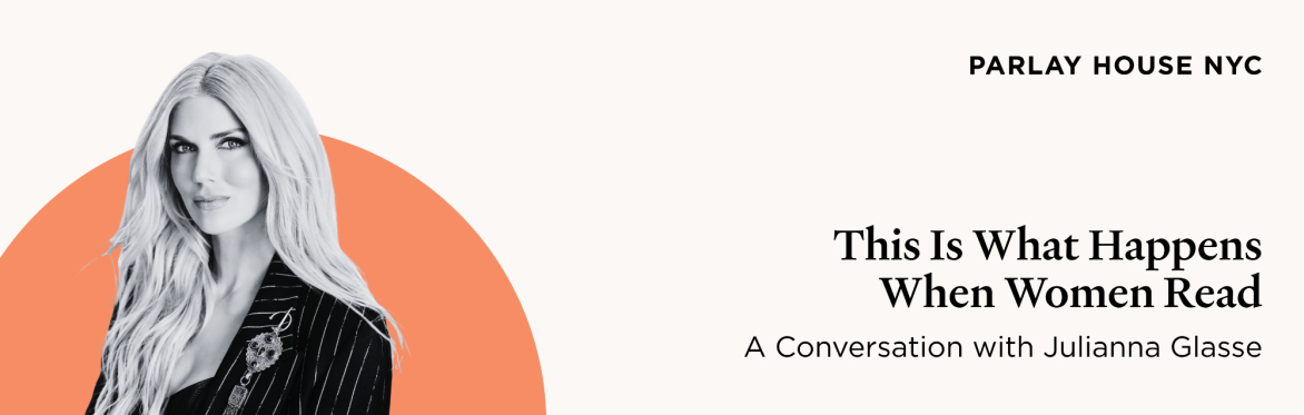 This Is What Happens When Women Read: A Conversation with Julianna Glasse