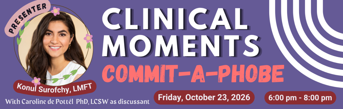 Clinical Moments: Konul Surofchy, LMFT Presents with Caroline De Pottél, LCSW, PhD as Discussant