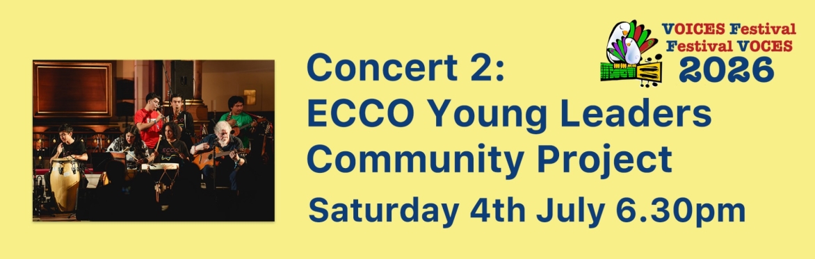 Images of Quimantu with ECCO young musicians and the Voces Festival logo. Text reads Concert 2: ECCO Young Leaders Community Project, Saturday 4th July 6.30pm