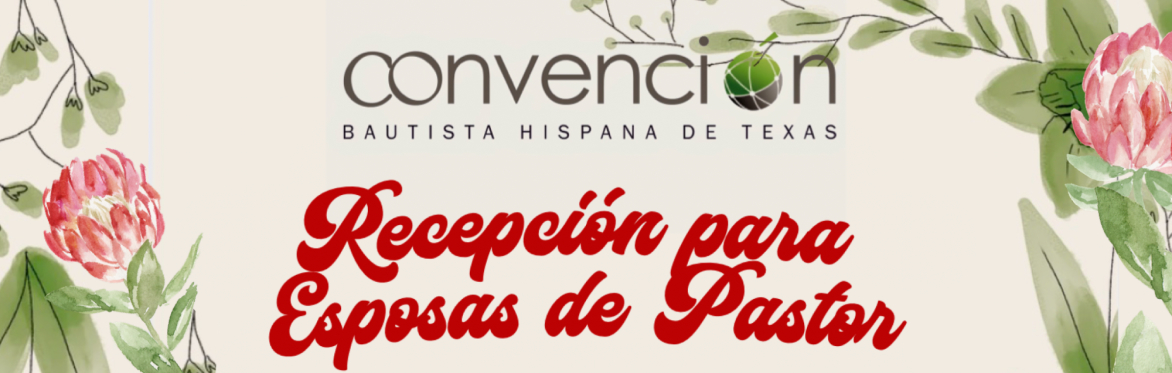 Esposas de Pastor: RECEPCIÓN en CONVENCIÓN