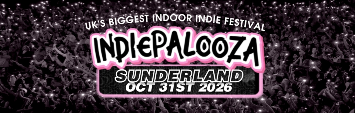 SUNDERLAND - The Point - Indiepalooza - "the UK's BEST Indie Festival"