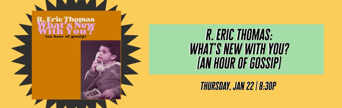 R. Eric Thomas: What's New With You? (an hour of gossip)