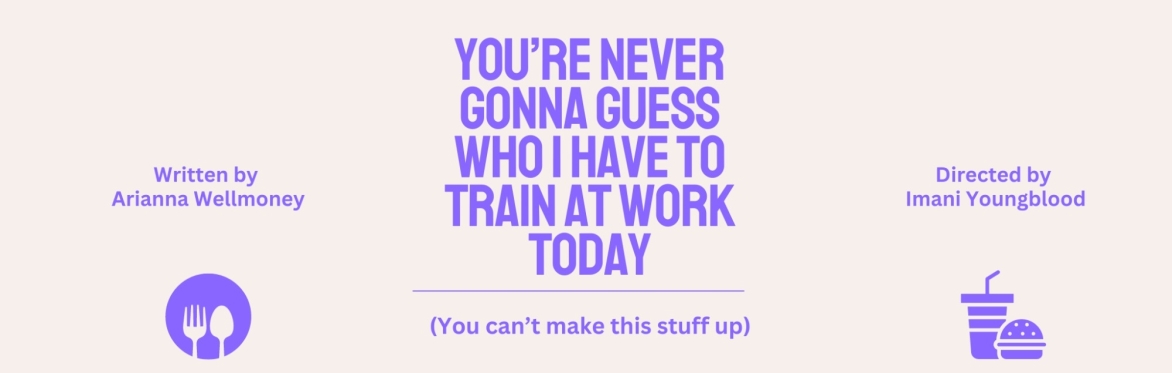 You’re never gonna guess who I have to train at work today