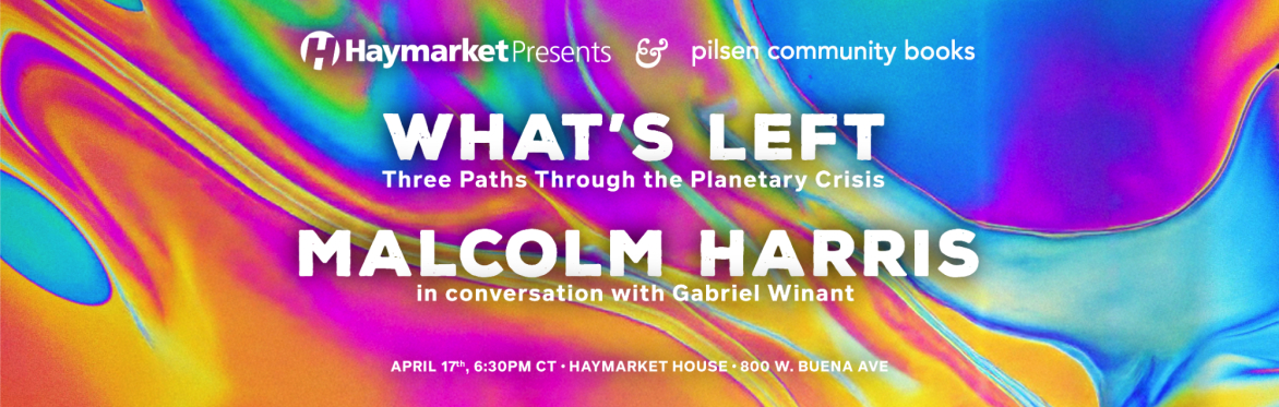 Haymarket Presents: Malcolm Harris on What's Left