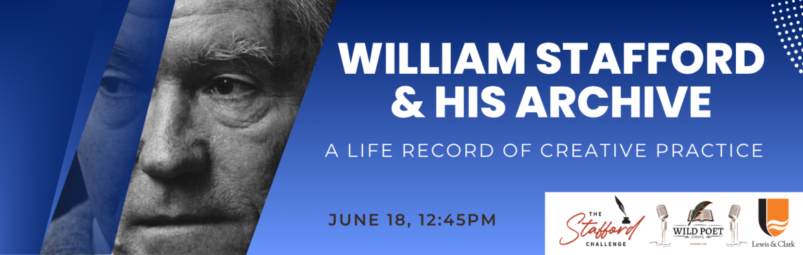 William Stafford & His Archive: A Life Record of Creative Practice