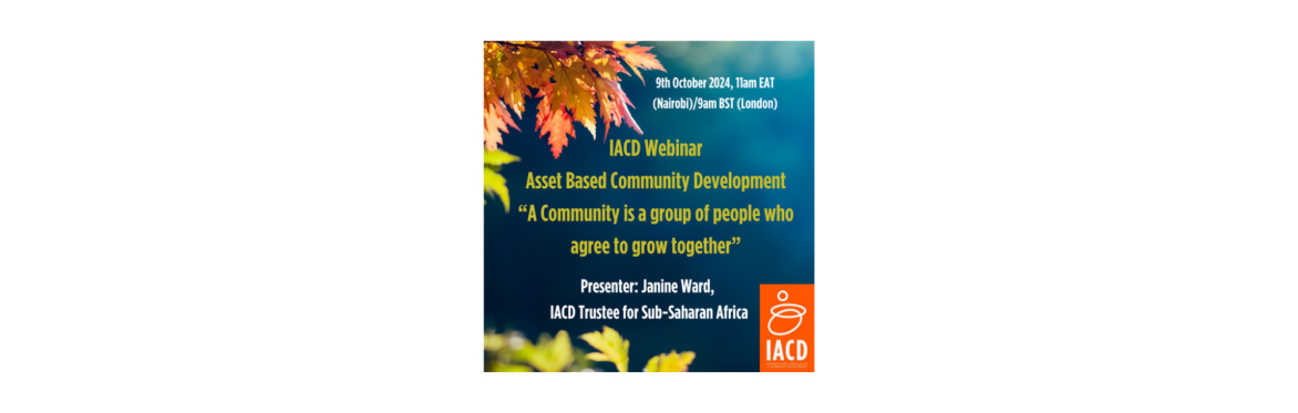 IACD Webinar: Asset Based Community Development.  “A Community is a group of people who agree to grow together”