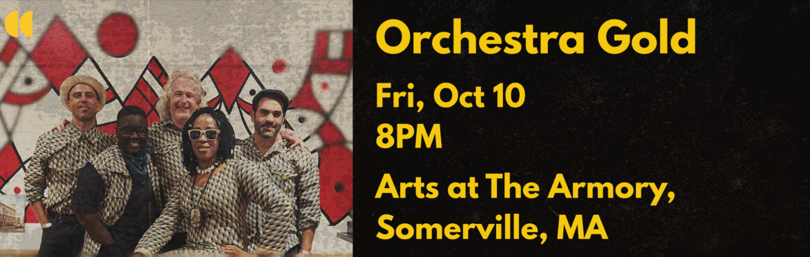 ORCHESTRA GOLD - Live in Boston! - Arts At The Armory, Somerville on 10 October.