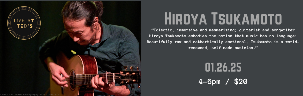 Hiroya BUY TICKETS – Hiroya Tsukamoto (SOLD OUT) – Live At Ted's