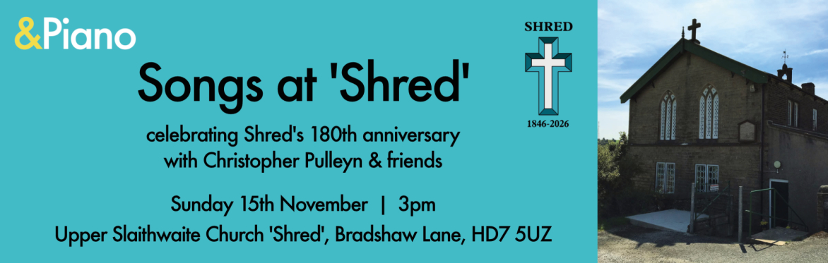 Songs at Shred, celebrating 180 years of Shred Chapel on Sunday 15th November 3pm