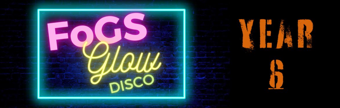 FoGS Glow Disco - Year 6