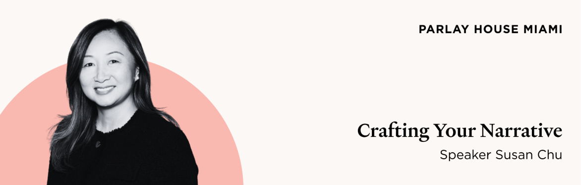 Parlay House Miami | Crafting Your Narrative with Susan Chu