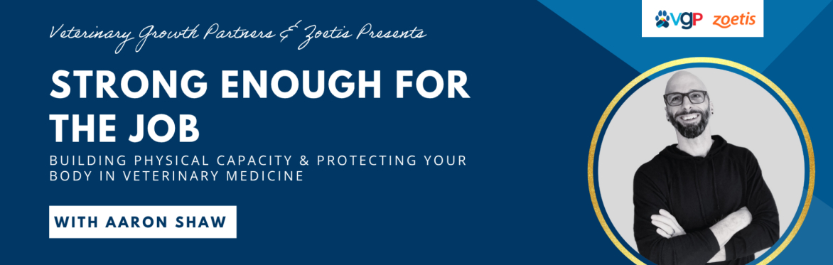 VGP's Wellness Series - Strong Enough for the Job: Building Physical Capacity & Protecting Your Body