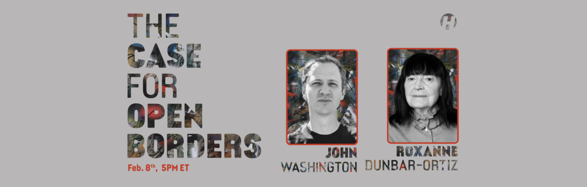 The Case for Open Borders with John Washington and Roxanne Dunbar-Ortiz