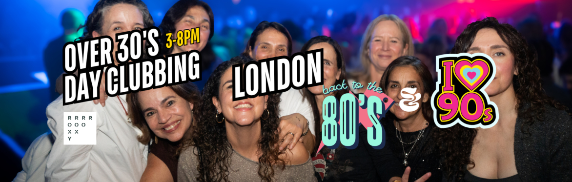 London: Over 30s Daytime Clubbing 80s & 90s Classics