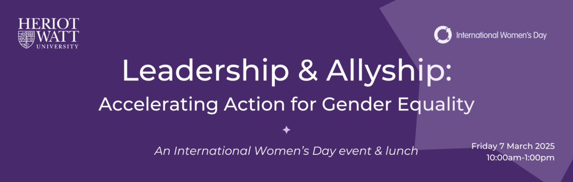 Leadership & Allyship: Accelerating Action for Gender Equality (IWD at Heriot-Watt)