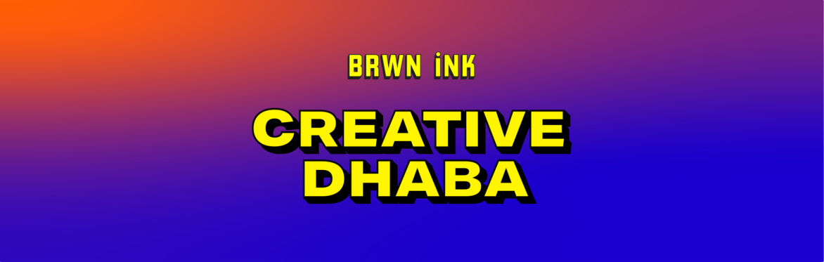 Creative Dhaba is a live speaker event hosted by BRWN iNK.
