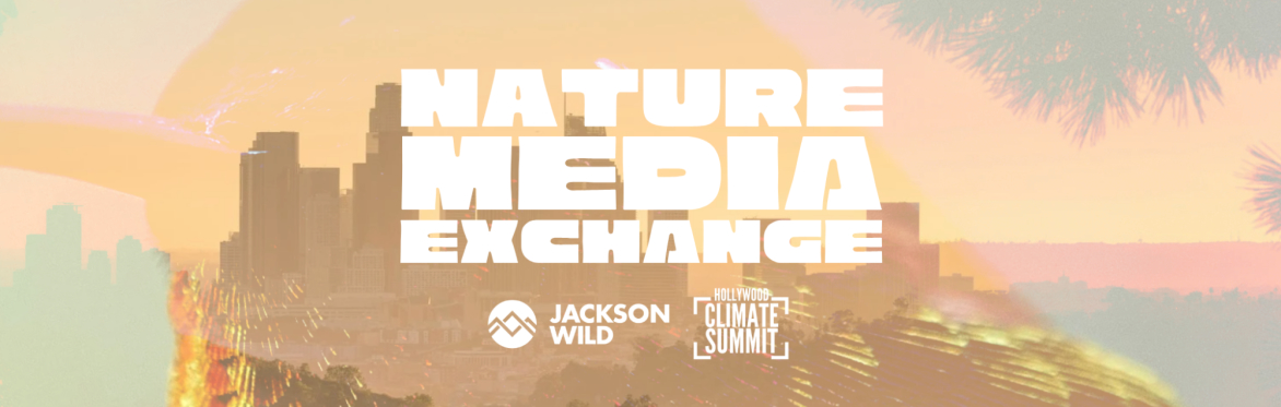 Nature Media Exchange | Presented by Jackson Wild & Hollywood Climate Summit
