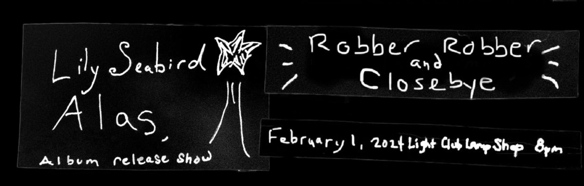 Lily Seabird's Album Release Show w/ Closebye & Robber Robber @ Light Club Lamp Shop