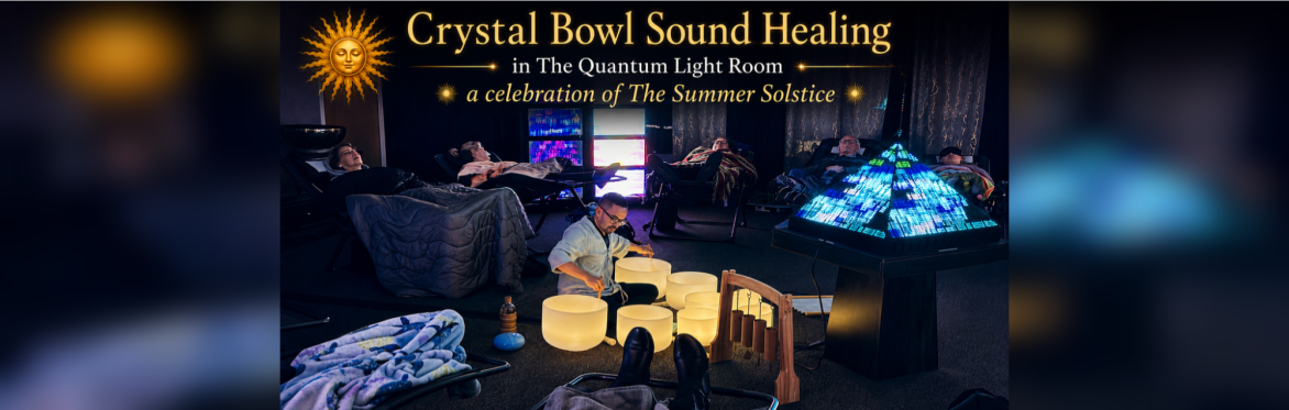 Summer Solstice Sound Bath in The Quantum Light Room!