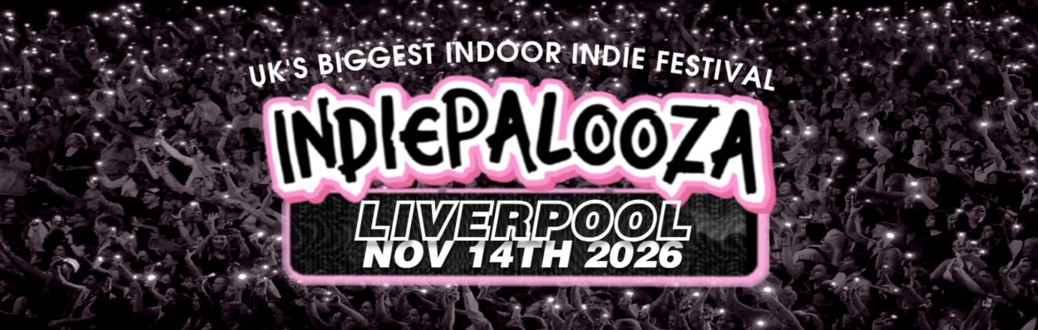 LIVERPOOL - Camp & Furnace - Indiepalooza - "the UK's BEST Indie Festival"