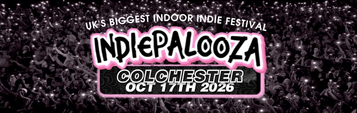 COLCHESTER - Charter Hall - Indiepalooza - "the UK's BEST Indie Festival"