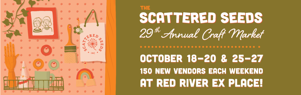 Scattered Seeds Craft Market, Oct 18-20 & 25-27, 150 NEW vendors each weekend at the Red River Ex Place