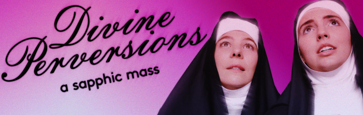 Divine Perversions: A Sapphic Mass