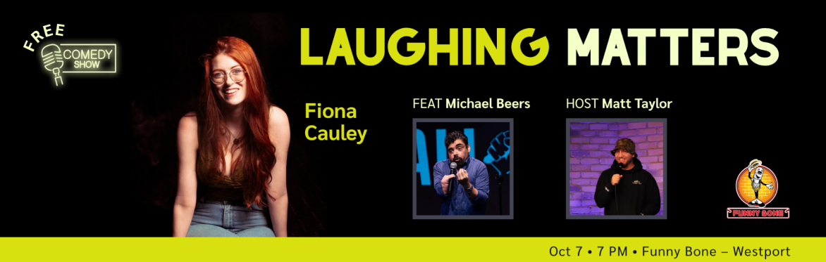 Free comedy show: Laughing Matters. Fiona Cauley, featuring Michael Beers and host Matt Taylor. Wednesday October 7 at 7 PM. Funny Bone – Westport.