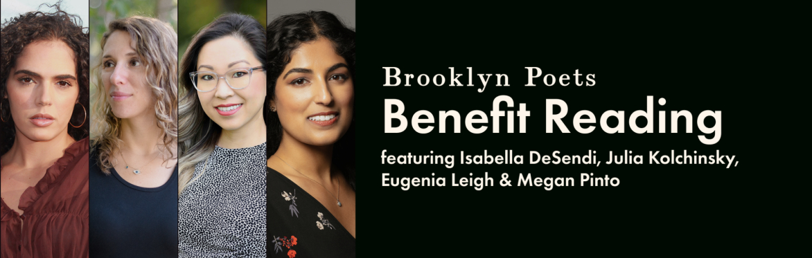 Brooklyn Poets Benefit Reading ft. Isabella DeSendi, Julia Kolchinsky, Eugenia Leigh & Megan Pinto