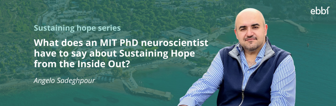 What does an MIT PhD neuroscientist have to say about Sustaining Hope from the Inside Out? with Angelo Sadeghpour