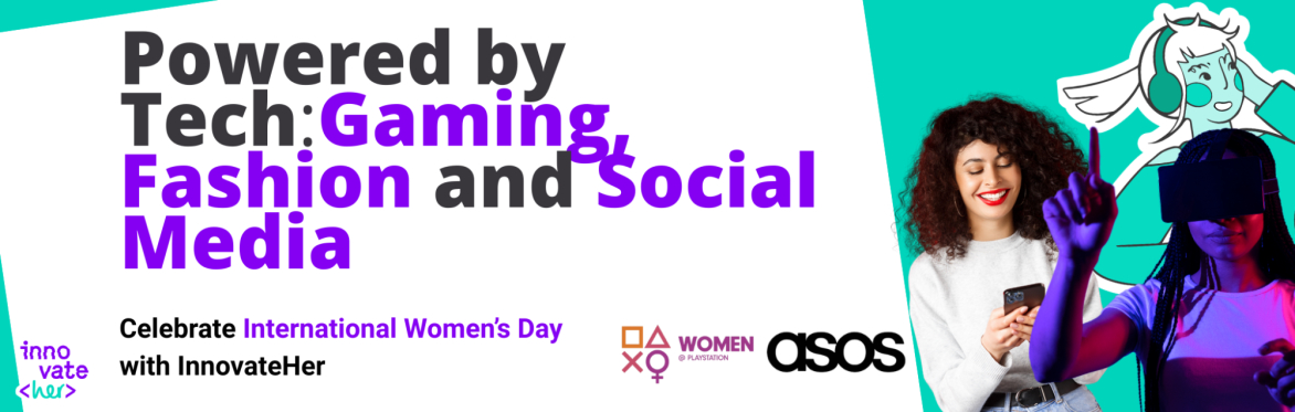 Powered by Tech: Gaming, Fashion and Social Media! International Women's Day with InnovateHer