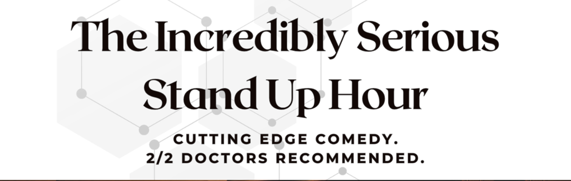 The Incredibly Serious Standup Hour