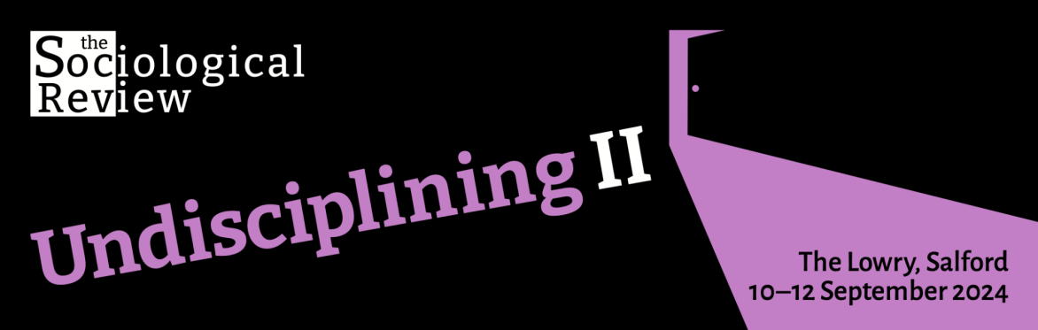 Undisciplining II: the Sociological Review Foundation’s 2024 conference