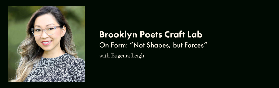 Brooklyn Poets Craft Lab: On Form: “Not Shapes, but Forces”