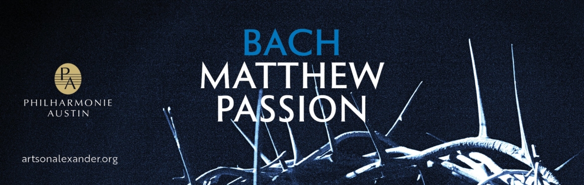 PHILHARMONIE AUSTIN: Saint Matthew Passion