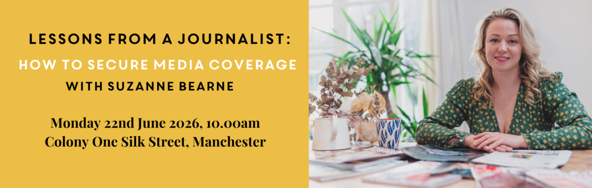 Banner: 'Lessons from a Journalist: How to Secure Media Coverage with Suzanne Bearne'. Wed 22nd June, 10am, Colony One Silk Street Manchester. Suzanne sits at a magazine-covered table.