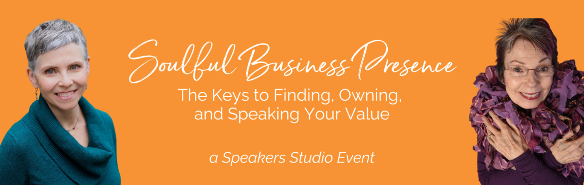 Soulful Business Presence: The Keys to Finding, Owning, and Speaking Your Value