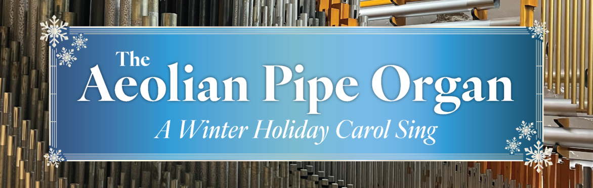 The Aeolian Pipe Organ: A Winter Holiday Carol Sing