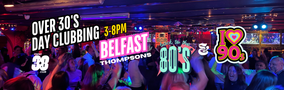 Belfast: Over 30s Daytime Clubbing 80s & 90s Classics