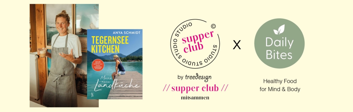 SUPPER CLUB // GENIESS, WAS DIR GUT TUT / mit Anya Schmidt von Tegernsee Kitchen