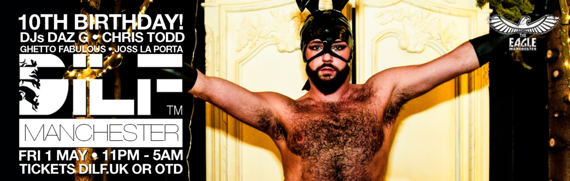 DILF Manchester: 10TH BIRTHDAY BASH!