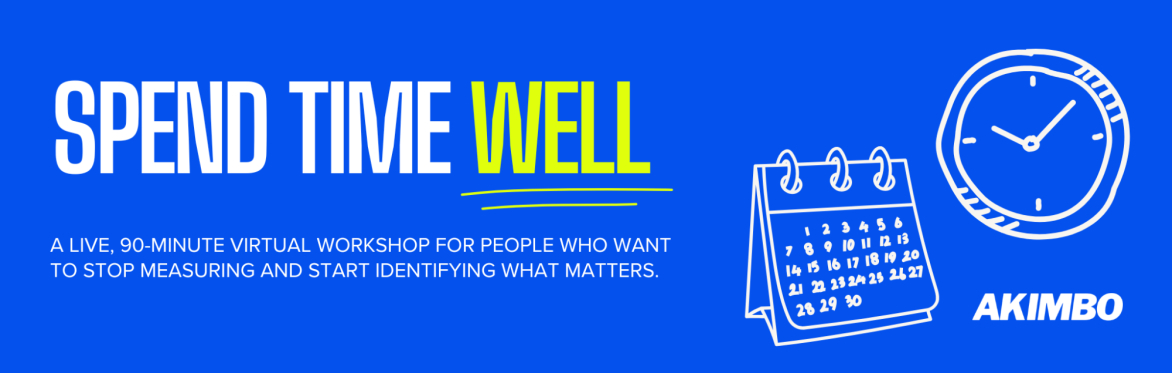 SPEND TIME WELL: A WORKSHOP